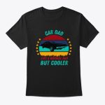 car dad like a normal dad but cooler t shirt.jpg