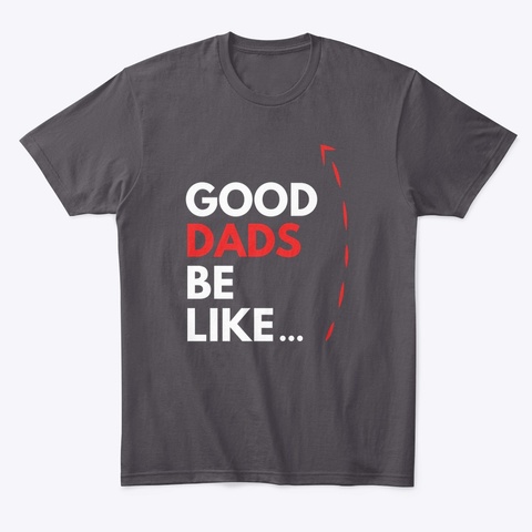 good dads be like t shirt.jpg
