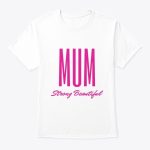 mum strong beautiful t shirt.jpg